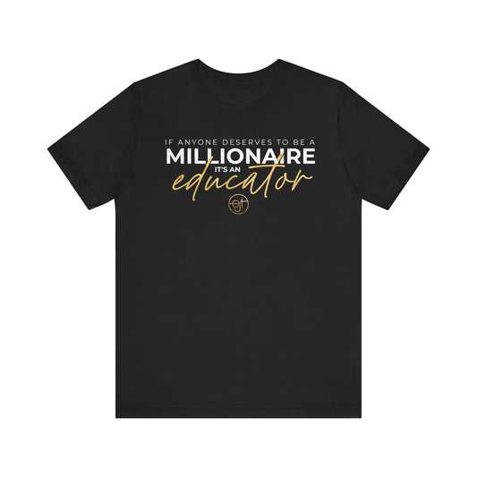 Motivational Educator T-Shirt - 'If Anyone Deserves to be a Millionaire, It's an Educator'