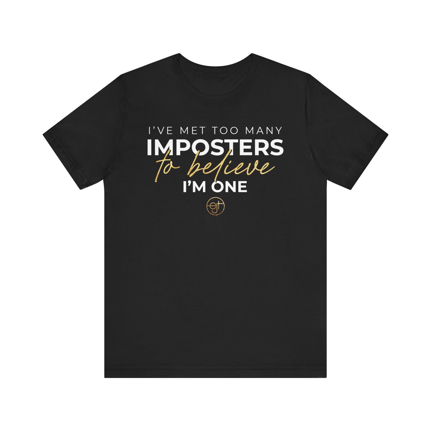 Inspirational Unisex Tee - 'I've Met Too Many Imposters to Believe I'm One'