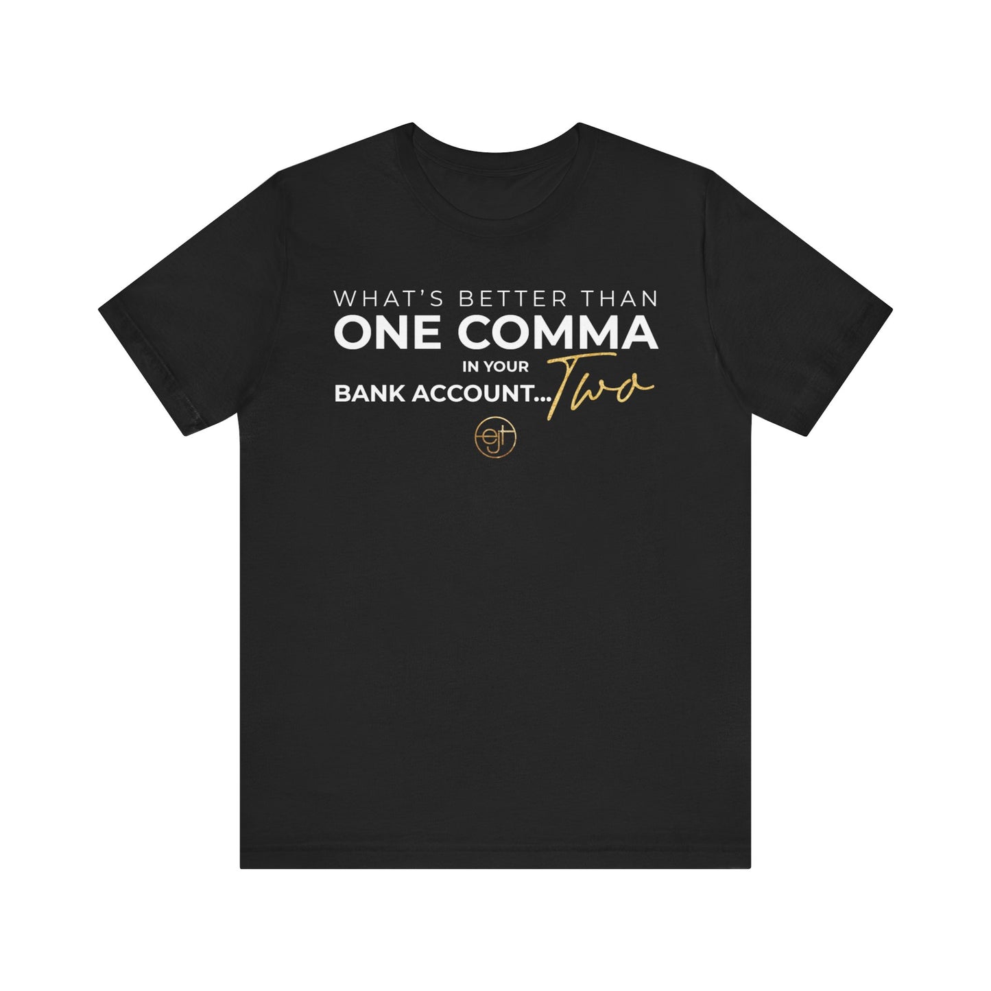 Empowering Unisex Tee: 'Better Than One Comma'