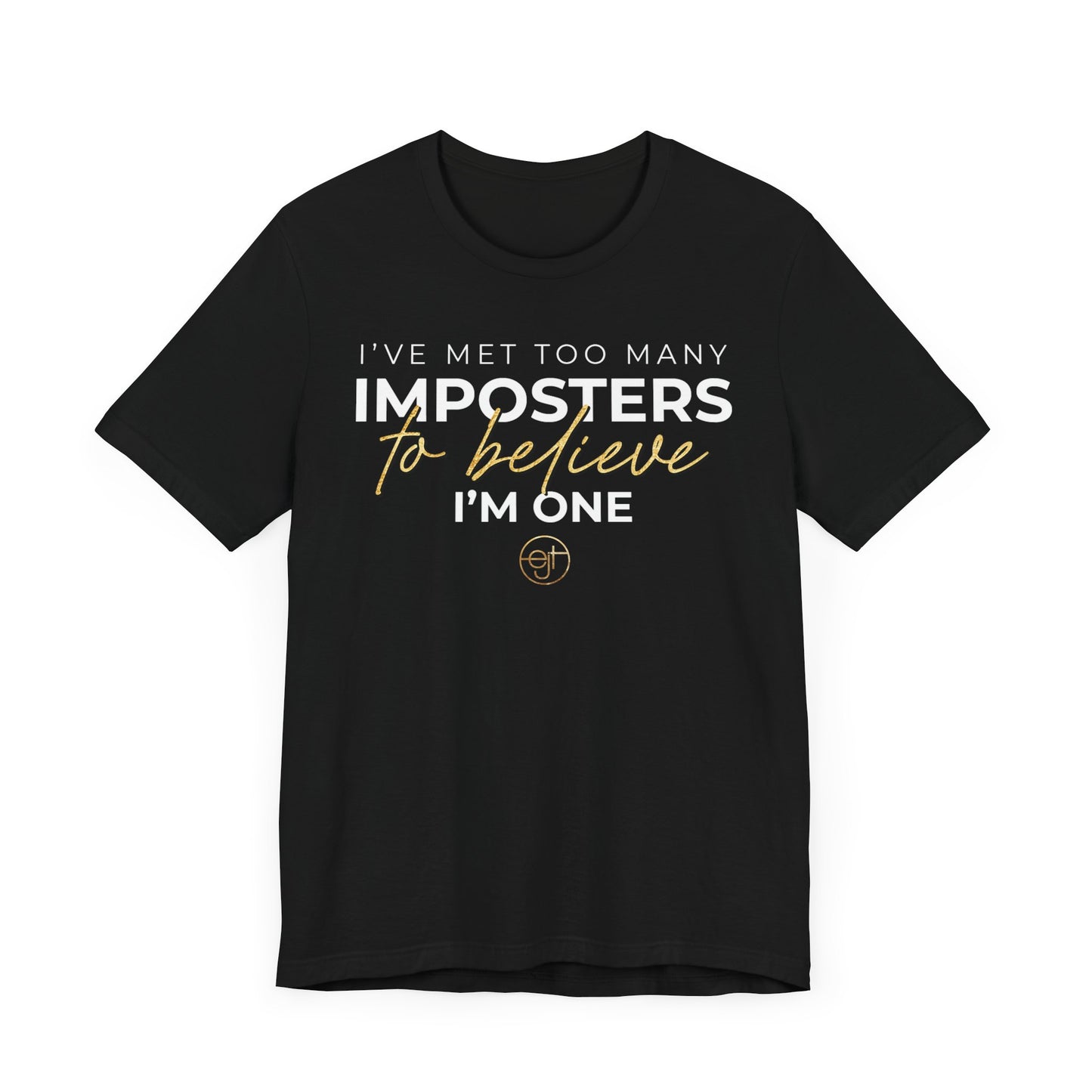 Inspirational Unisex Tee - 'I've Met Too Many Imposters to Believe I'm One'